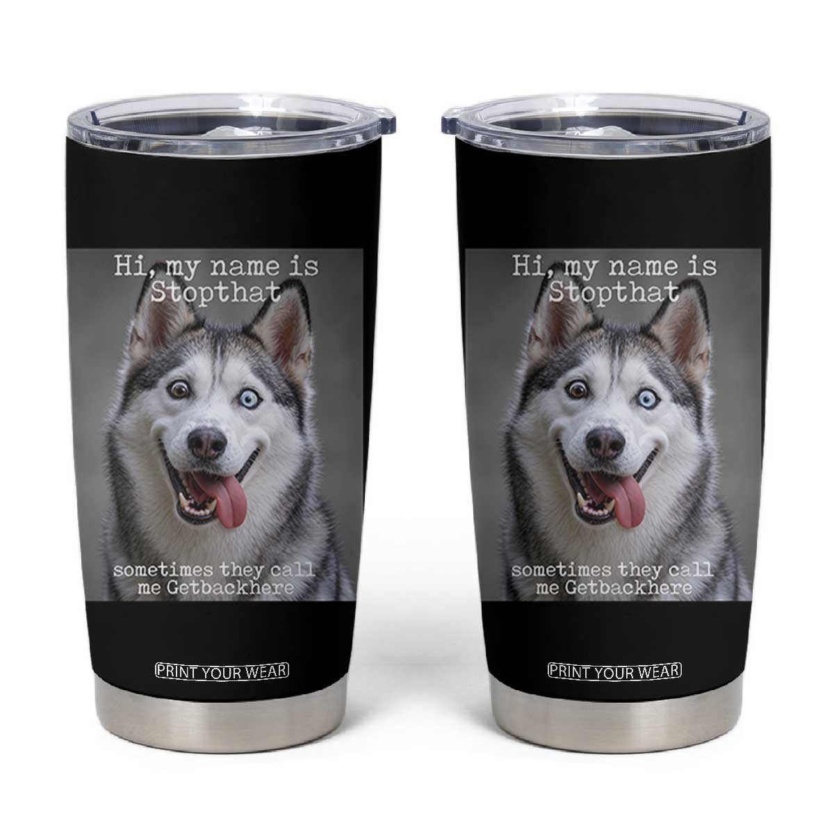 Funny Siberian Husky Meme Tumbler Cup My Name Is Stop That TS12 Black Print Your Wear