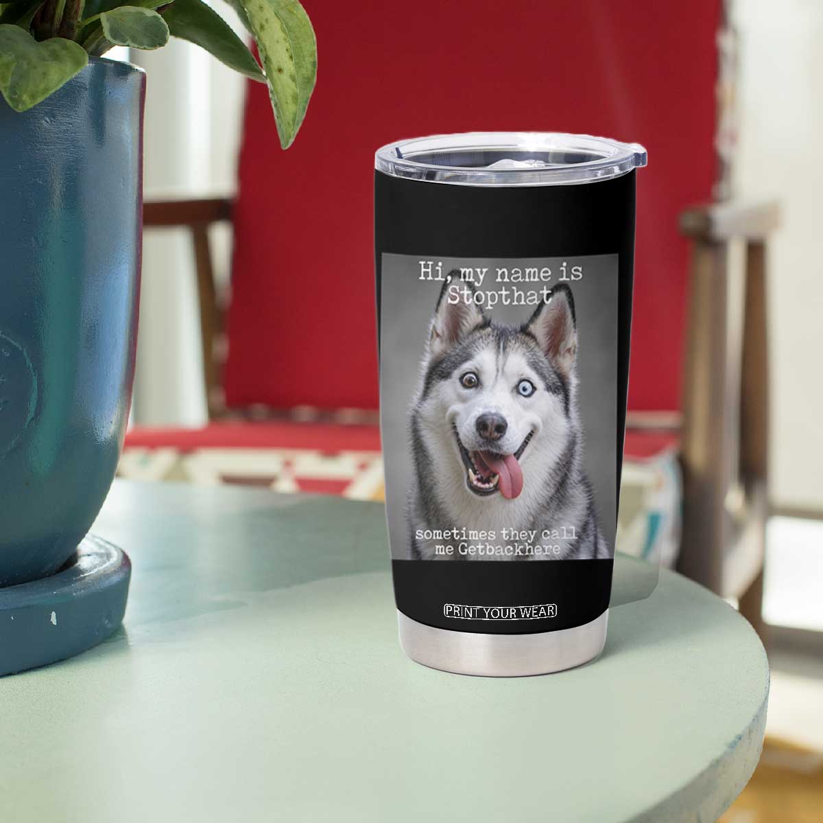 Funny Siberian Husky Meme Tumbler Cup My Name Is Stop That TS12 Print Your Wear