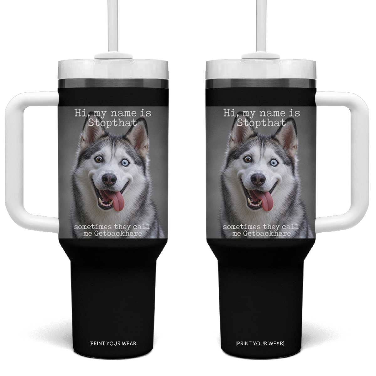 Funny Siberian Husky Meme Tumbler With Handle My Name Is Stop That TS12 One Size: 40 oz Black Print Your Wear