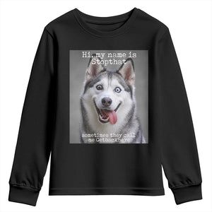 Funny Siberian Husky Meme Youth Sweatshirt My Name Is Stop That TS12 Black Print Your Wear