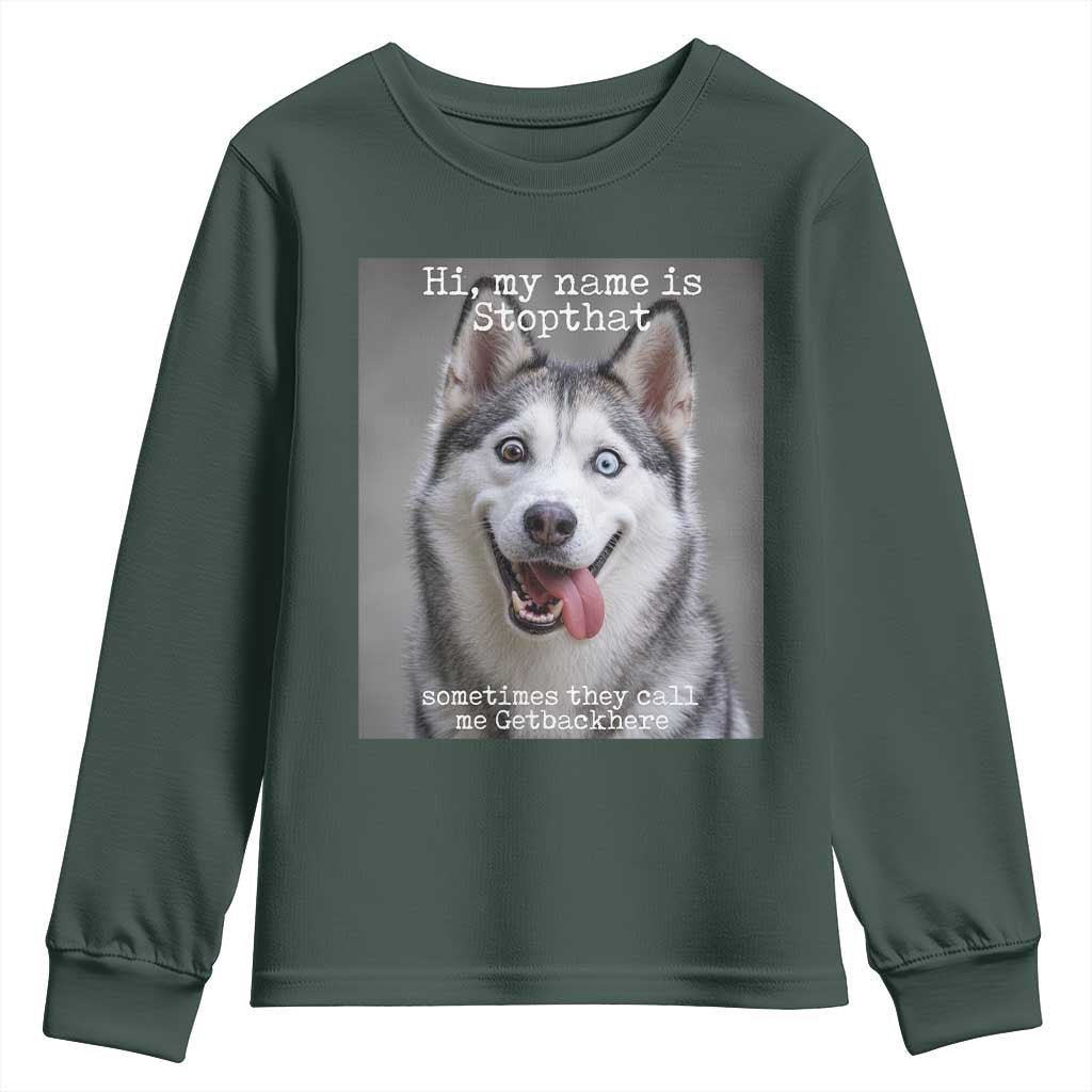 Funny Siberian Husky Meme Youth Sweatshirt My Name Is Stop That TS12 Dark Forest Green Print Your Wear