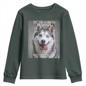 Funny Siberian Husky Meme Youth Sweatshirt My Name Is Stop That TS12 Dark Forest Green Print Your Wear