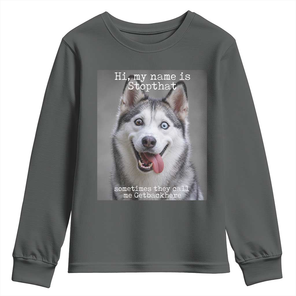 Funny Siberian Husky Meme Youth Sweatshirt My Name Is Stop That TS12 Dark Heather Print Your Wear