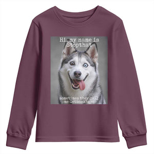 Funny Siberian Husky Meme Youth Sweatshirt My Name Is Stop That TS12 Maroon Print Your Wear