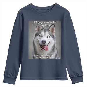 Funny Siberian Husky Meme Youth Sweatshirt My Name Is Stop That TS12 Navy Print Your Wear