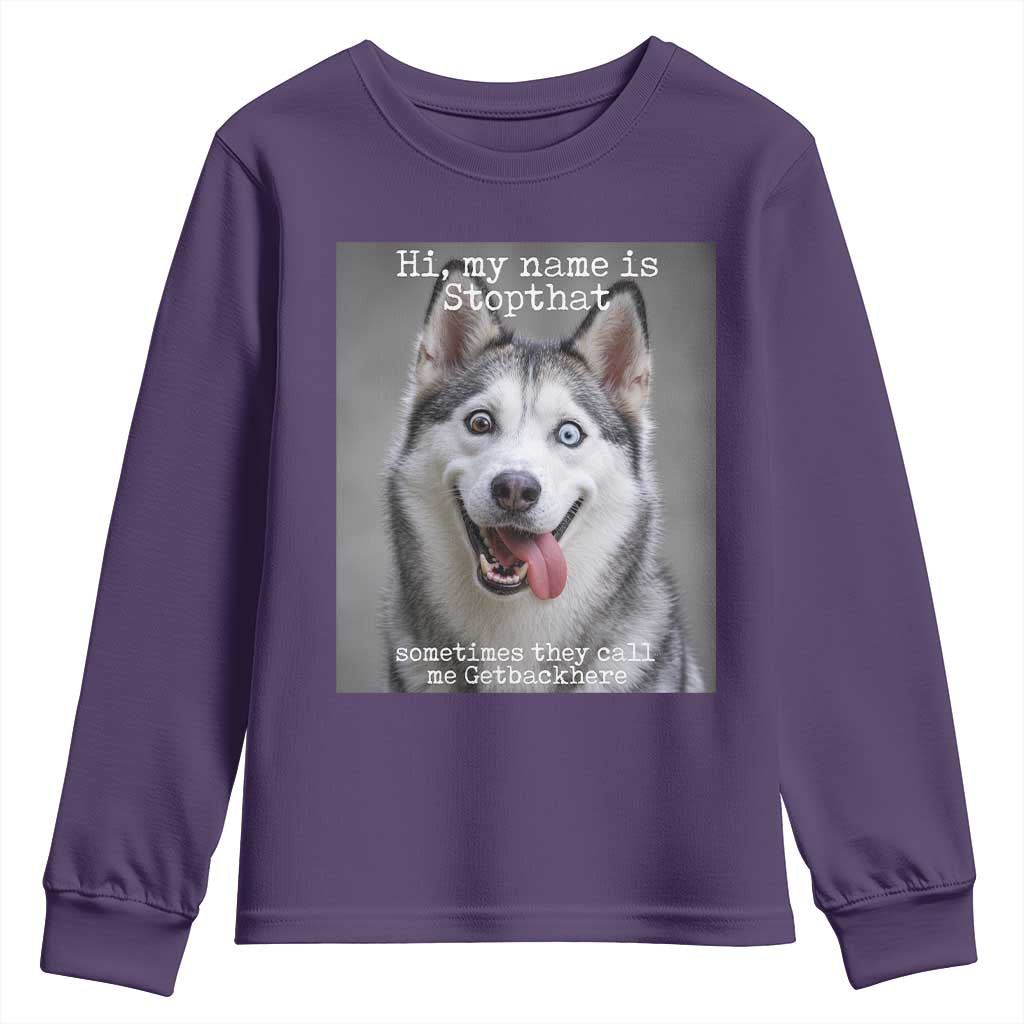 Funny Siberian Husky Meme Youth Sweatshirt My Name Is Stop That TS12 Purple Print Your Wear