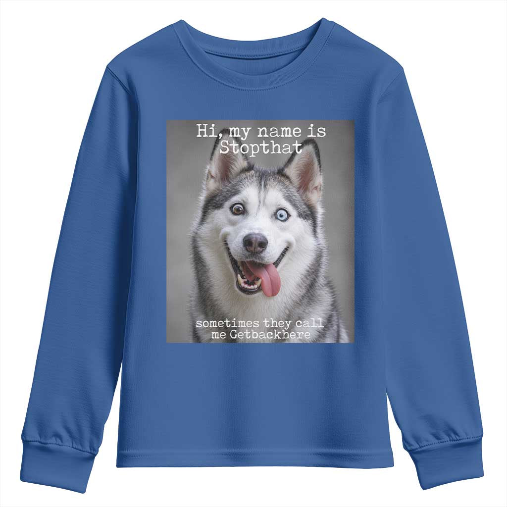 Funny Siberian Husky Meme Youth Sweatshirt My Name Is Stop That TS12 Royal Blue Print Your Wear