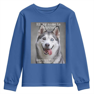 Funny Siberian Husky Meme Youth Sweatshirt My Name Is Stop That TS12 Royal Blue Print Your Wear