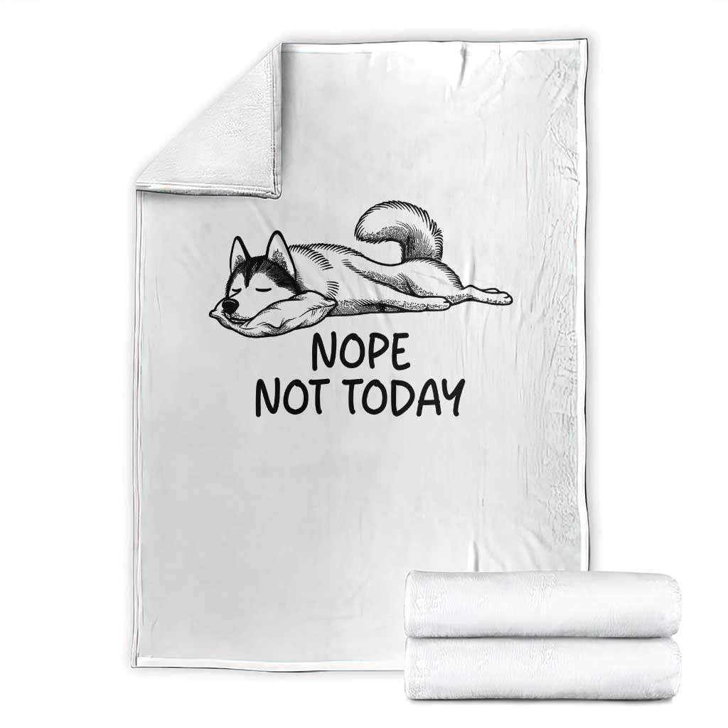 Nope Not Today Throw Blanket Funny Siberian Husky Lazy Mood TS12 White Print Your Wear