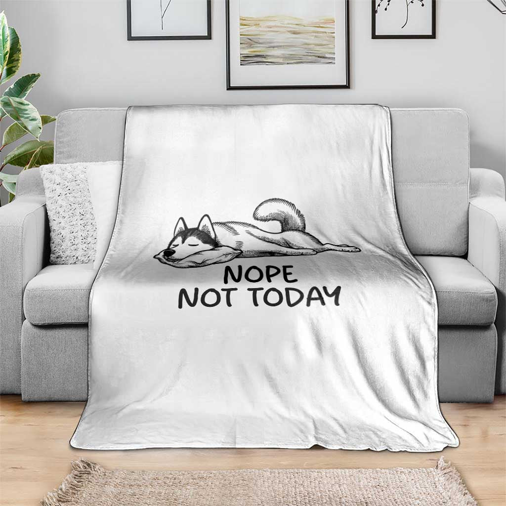 Nope Not Today Throw Blanket Funny Siberian Husky Lazy Mood TS12 Print Your Wear