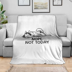 Nope Not Today Throw Blanket Funny Siberian Husky Lazy Mood TS12 Print Your Wear