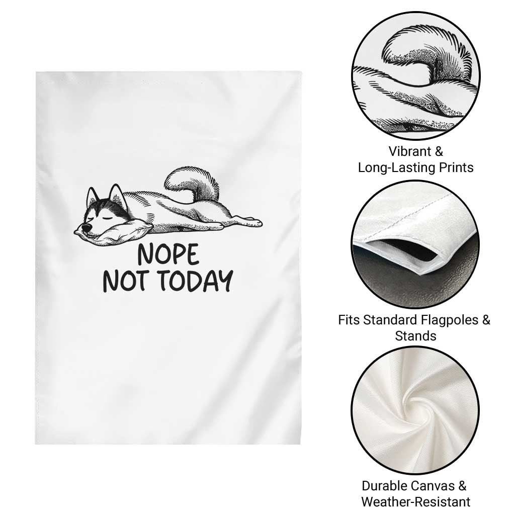 Nope Not Today Garden Flag Funny Siberian Husky Lazy Mood TS12 Print Your Wear