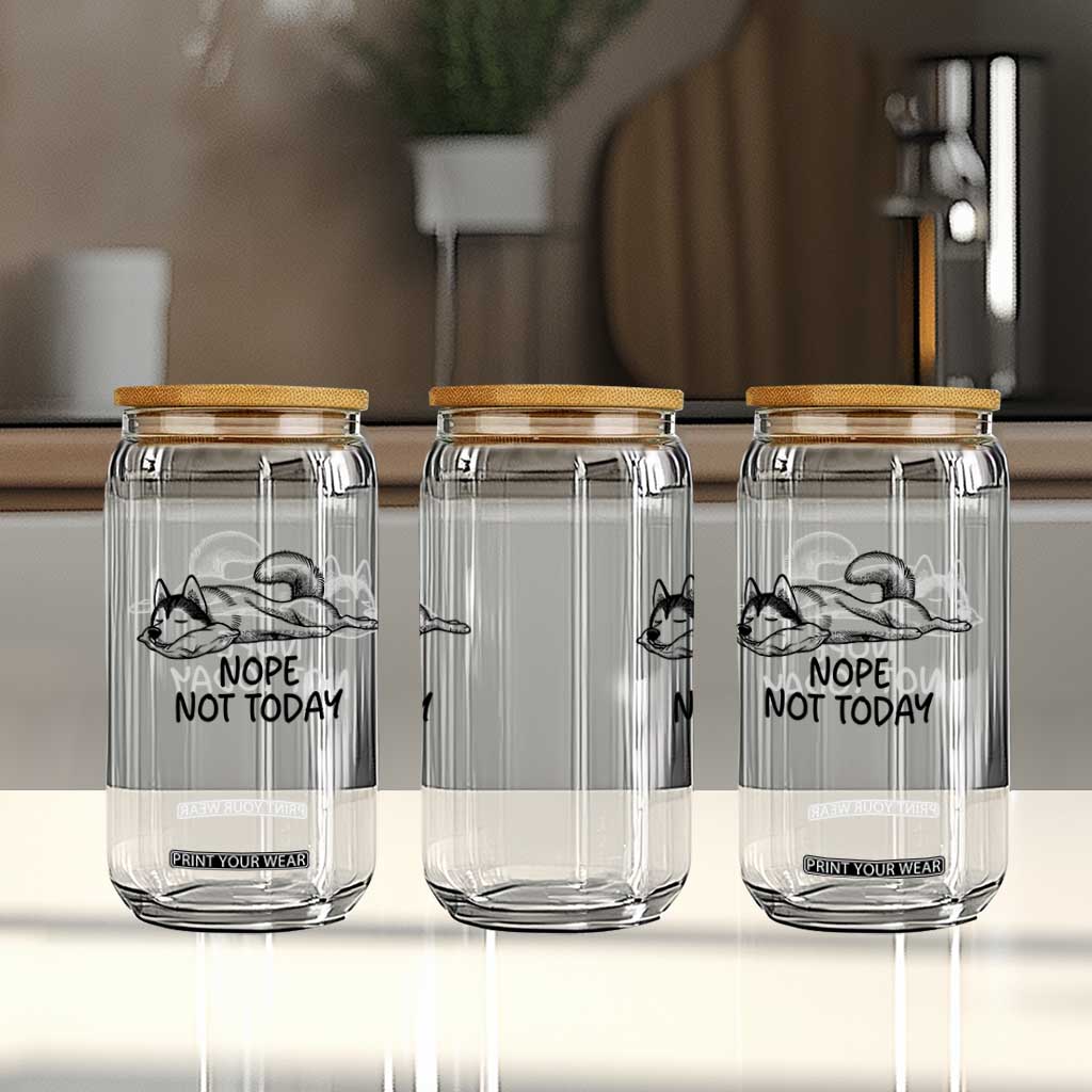 Nope Not Today Glass Can Funny Siberian Husky Lazy Mood TS12 Print Your Wear