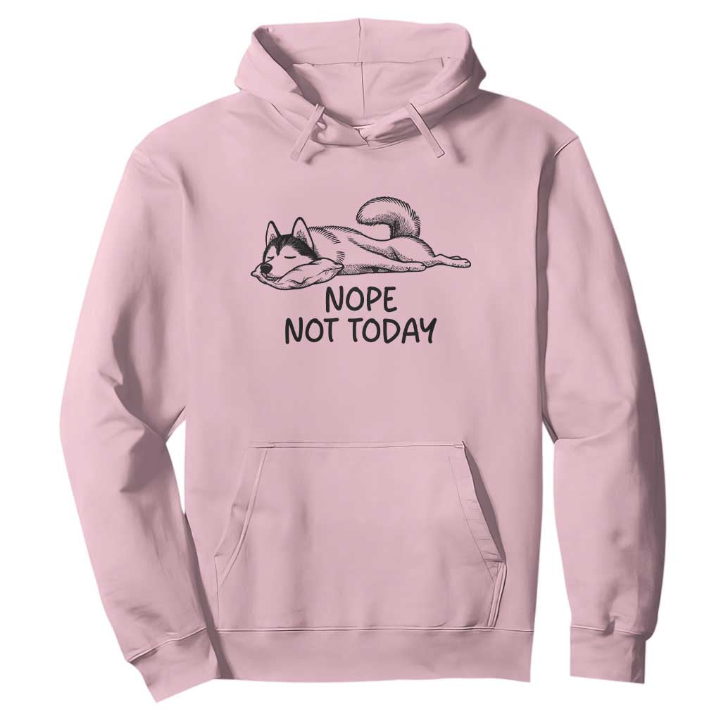 Nope Not Today Hoodie Funny Siberian Husky Lazy Mood TS12 Light Pink Print Your Wear