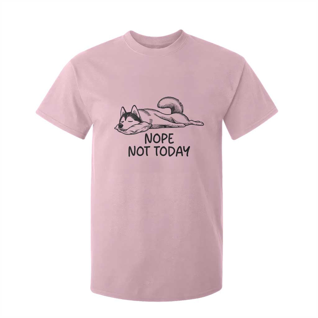 Nope Not Today T Shirt For Kid Funny Siberian Husky Lazy Mood TS12 Light Pink Print Your Wear