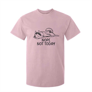 Nope Not Today T Shirt For Kid Funny Siberian Husky Lazy Mood TS12 Light Pink Print Your Wear