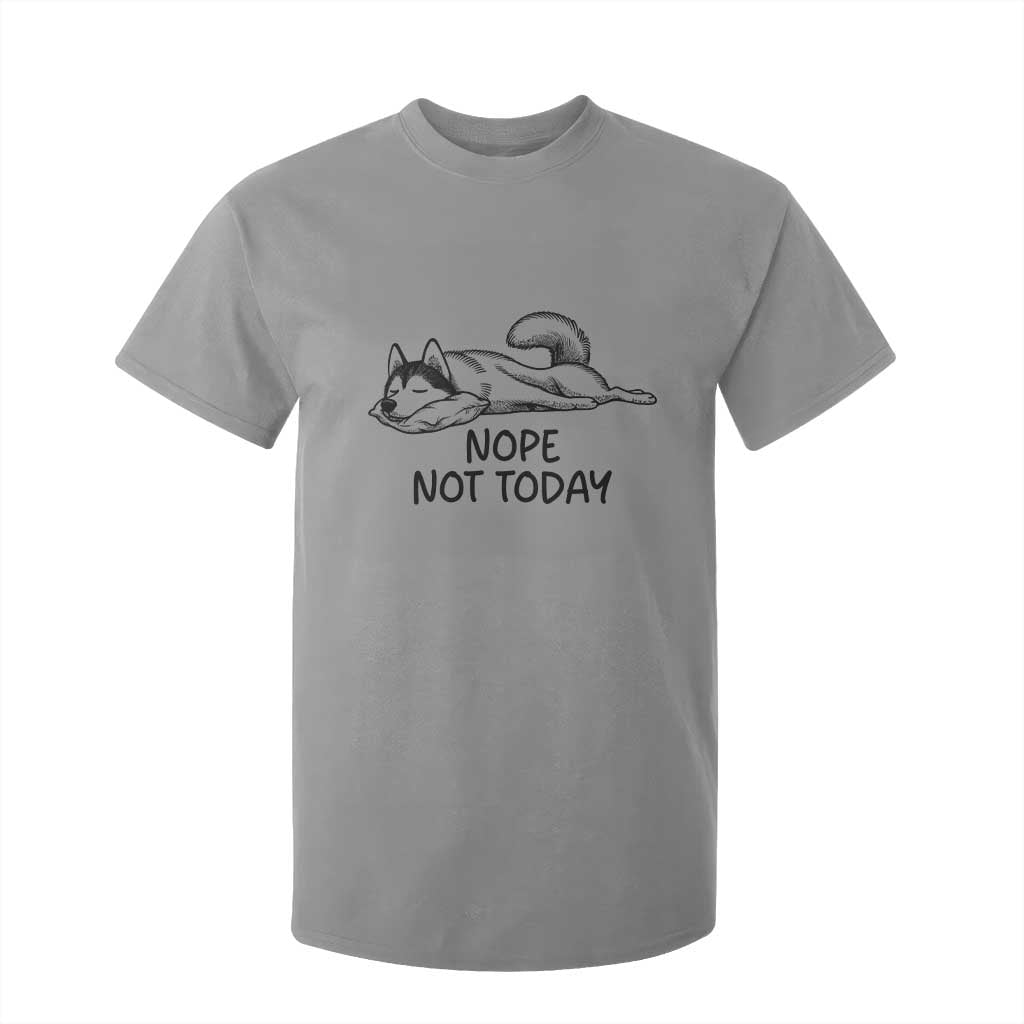 Nope Not Today T Shirt For Kid Funny Siberian Husky Lazy Mood TS12 Sport Gray Print Your Wear
