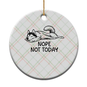 Nope Not Today Ceramic Ornament Funny Siberian Husky Lazy Mood TS12 1pc Christmas Plaid Print Your Wear