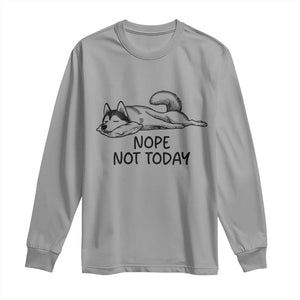 Nope Not Today Long Sleeve Shirt Funny Siberian Husky Lazy Mood TS12 Sport Gray Print Your Wear