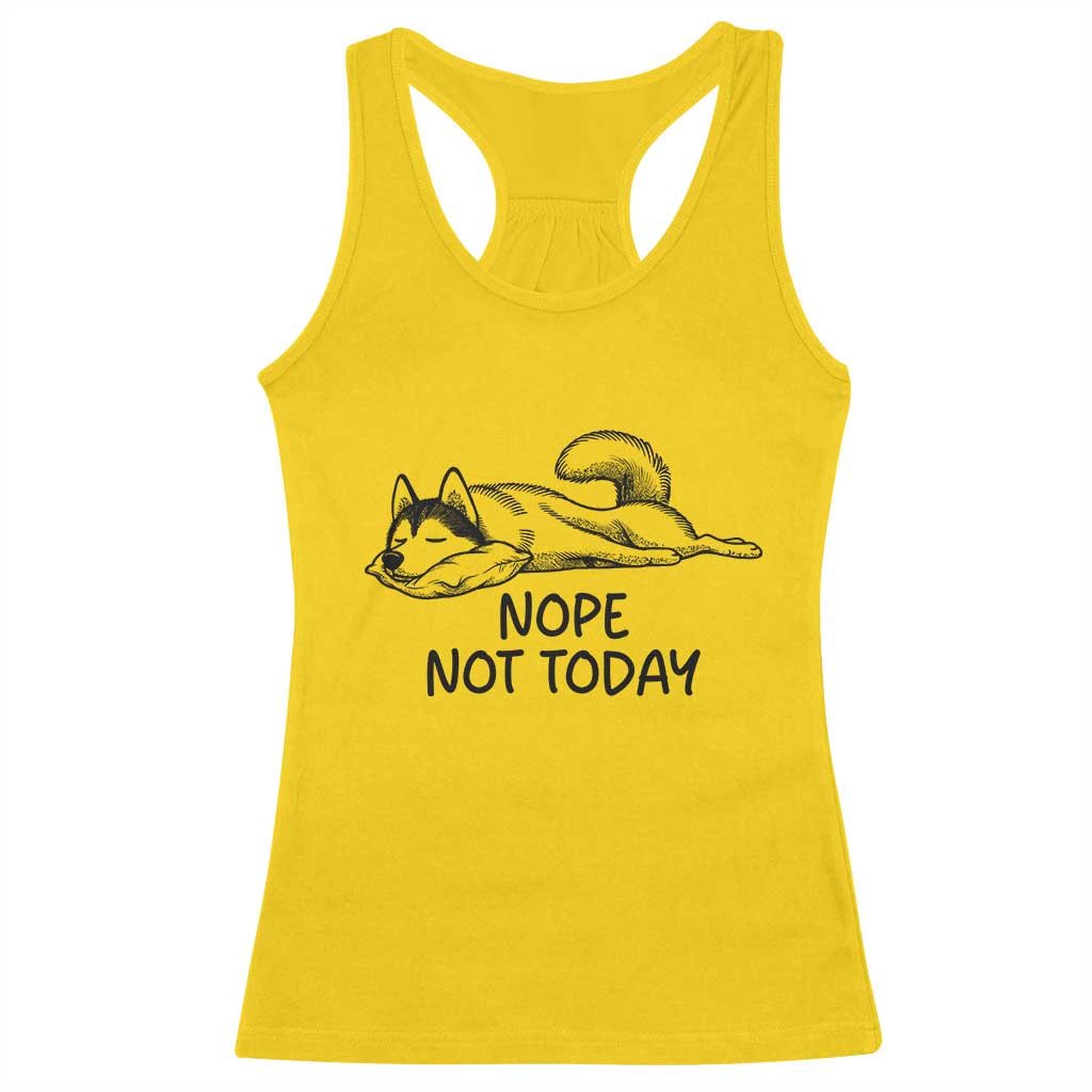 Nope Not Today Racerback Tank Top Funny Siberian Husky Lazy Mood TS12 Daisy Print Your Wear