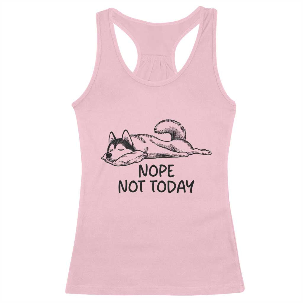 Nope Not Today Racerback Tank Top Funny Siberian Husky Lazy Mood TS12 Light Pink Print Your Wear