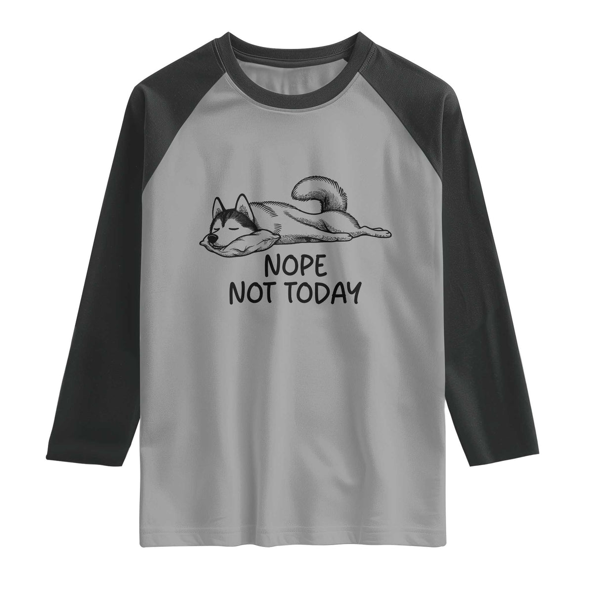 Nope Not Today Raglan Shirt Funny Siberian Husky Lazy Mood TS12 Sport Gray Black Print Your Wear