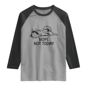 Nope Not Today Raglan Shirt Funny Siberian Husky Lazy Mood TS12 Sport Gray Black Print Your Wear