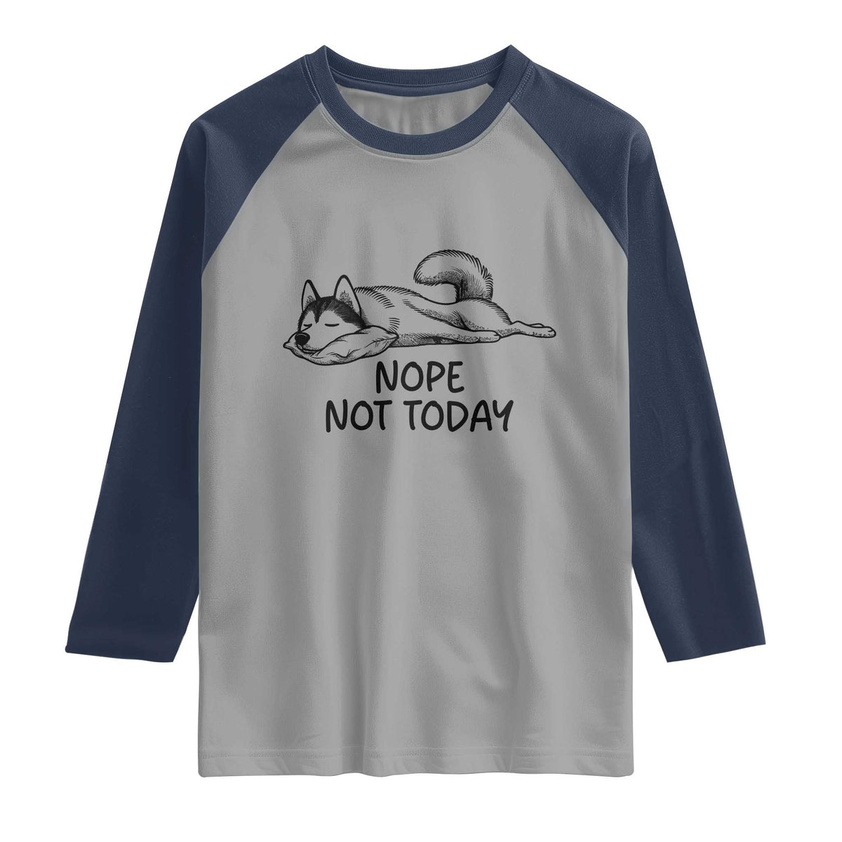Nope Not Today Raglan Shirt Funny Siberian Husky Lazy Mood TS12 Sport Gray Navy Print Your Wear