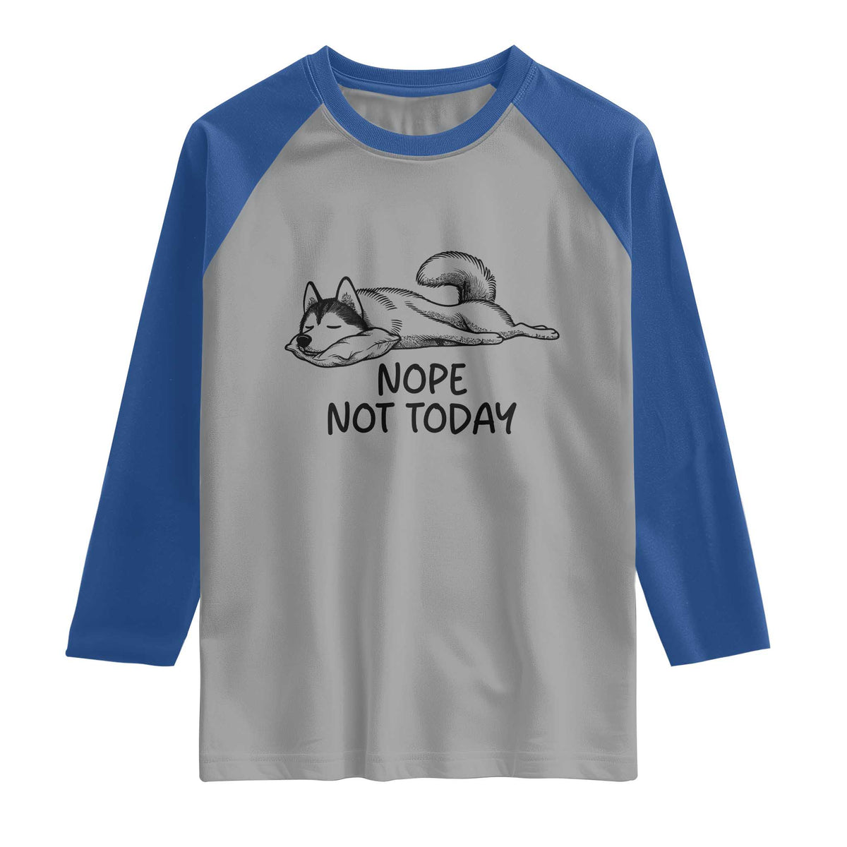 Nope Not Today Raglan Shirt Funny Siberian Husky Lazy Mood TS12 Sport Gray Royal Print Your Wear