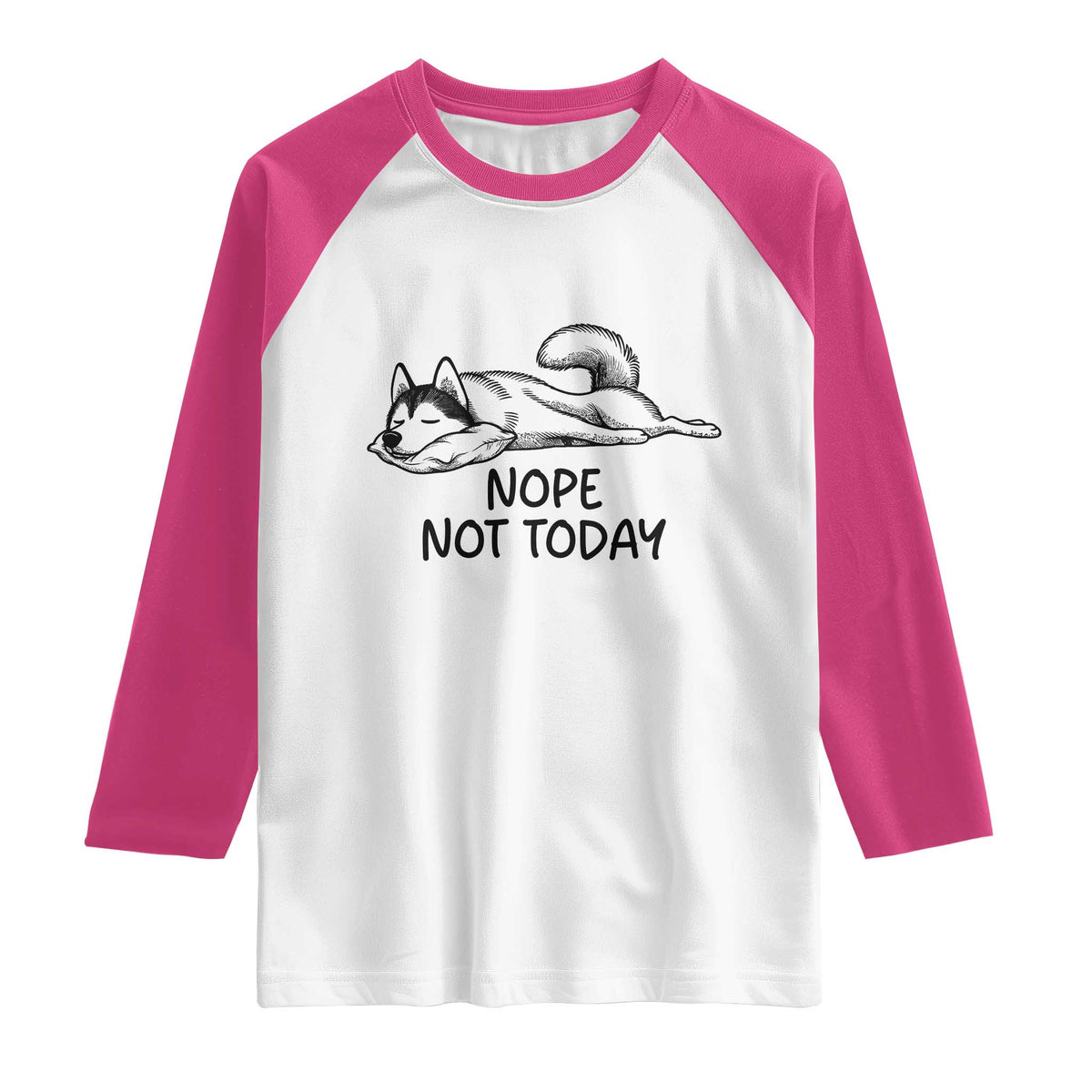 Nope Not Today Raglan Shirt Funny Siberian Husky Lazy Mood TS12 White Heliconia Print Your Wear
