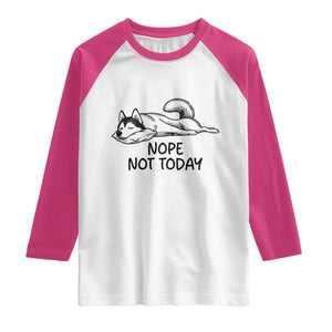 Nope Not Today Raglan Shirt Funny Siberian Husky Lazy Mood TS12 White Heliconia Print Your Wear