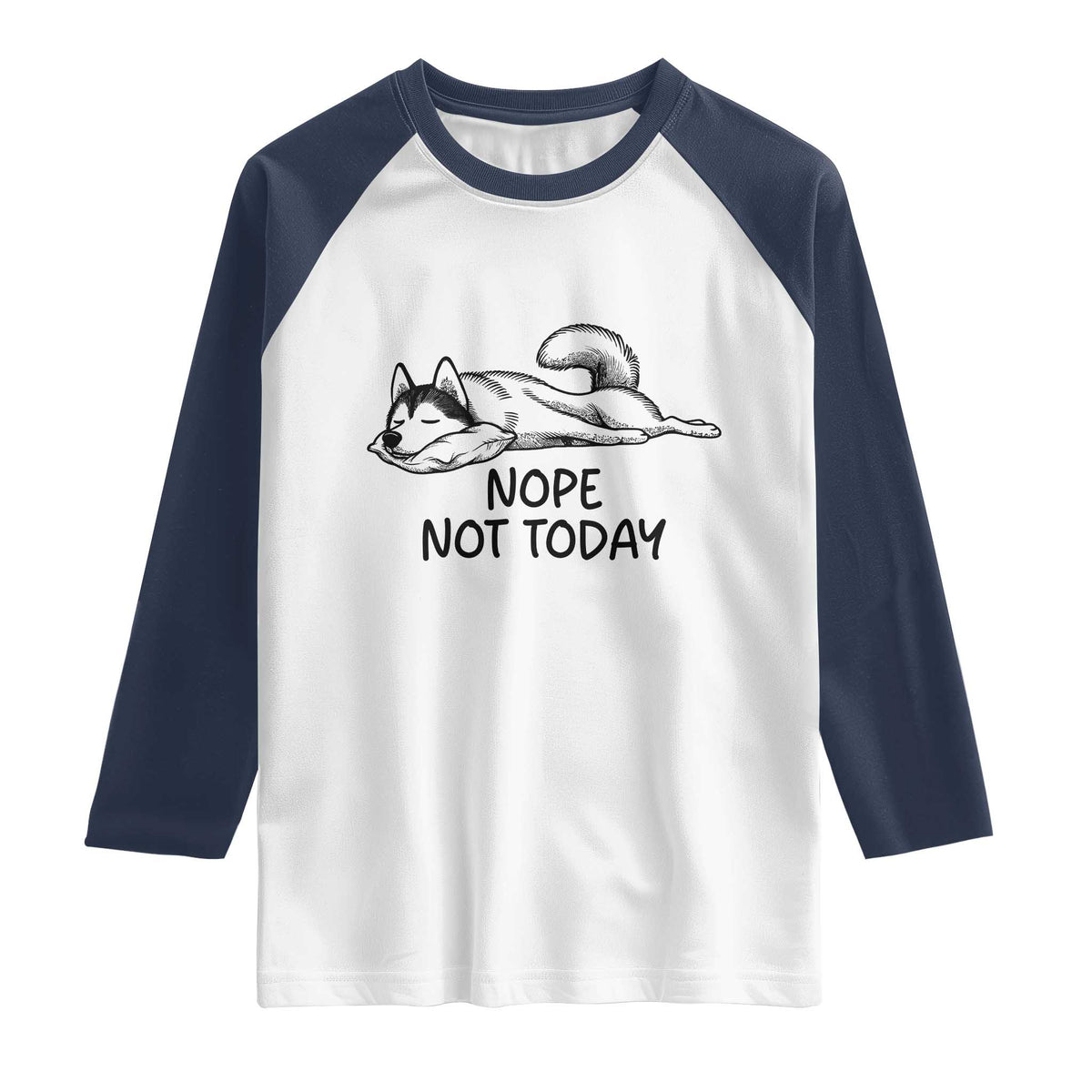 Nope Not Today Raglan Shirt Funny Siberian Husky Lazy Mood TS12 White Navy Print Your Wear