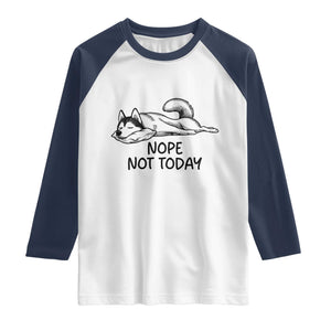 Nope Not Today Raglan Shirt Funny Siberian Husky Lazy Mood TS12 White Navy Print Your Wear