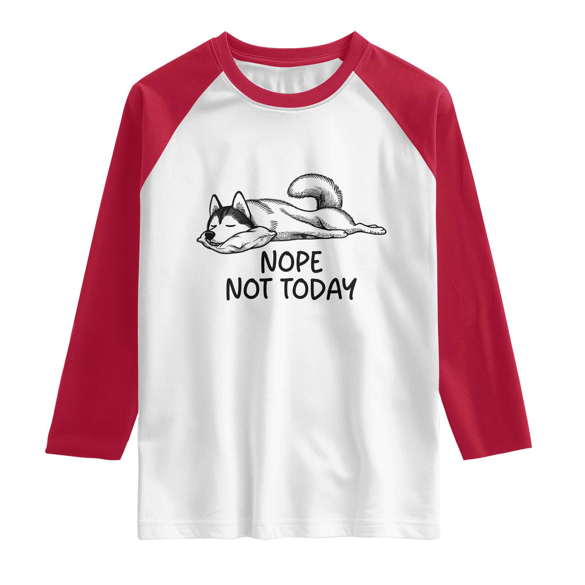 Nope Not Today Raglan Shirt Funny Siberian Husky Lazy Mood TS12 White Red Print Your Wear