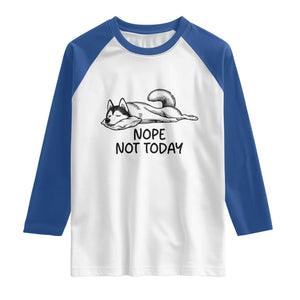 Nope Not Today Raglan Shirt Funny Siberian Husky Lazy Mood TS12 White Royal Print Your Wear