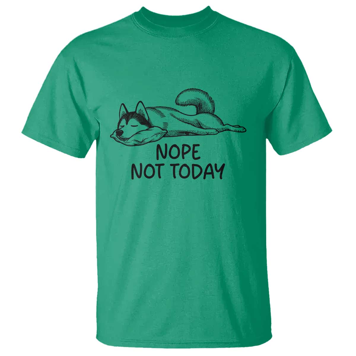 Nope Not Today T Shirt Funny Siberian Husky Lazy Mood TS12 Irish Green Print Your Wear