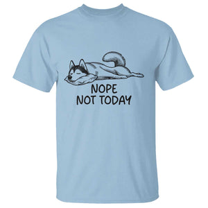 Nope Not Today T Shirt Funny Siberian Husky Lazy Mood TS12 Light Blue Print Your Wear