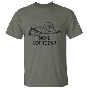 Nope Not Today T Shirt Funny Siberian Husky Lazy Mood TS12 Military Green Print Your Wear