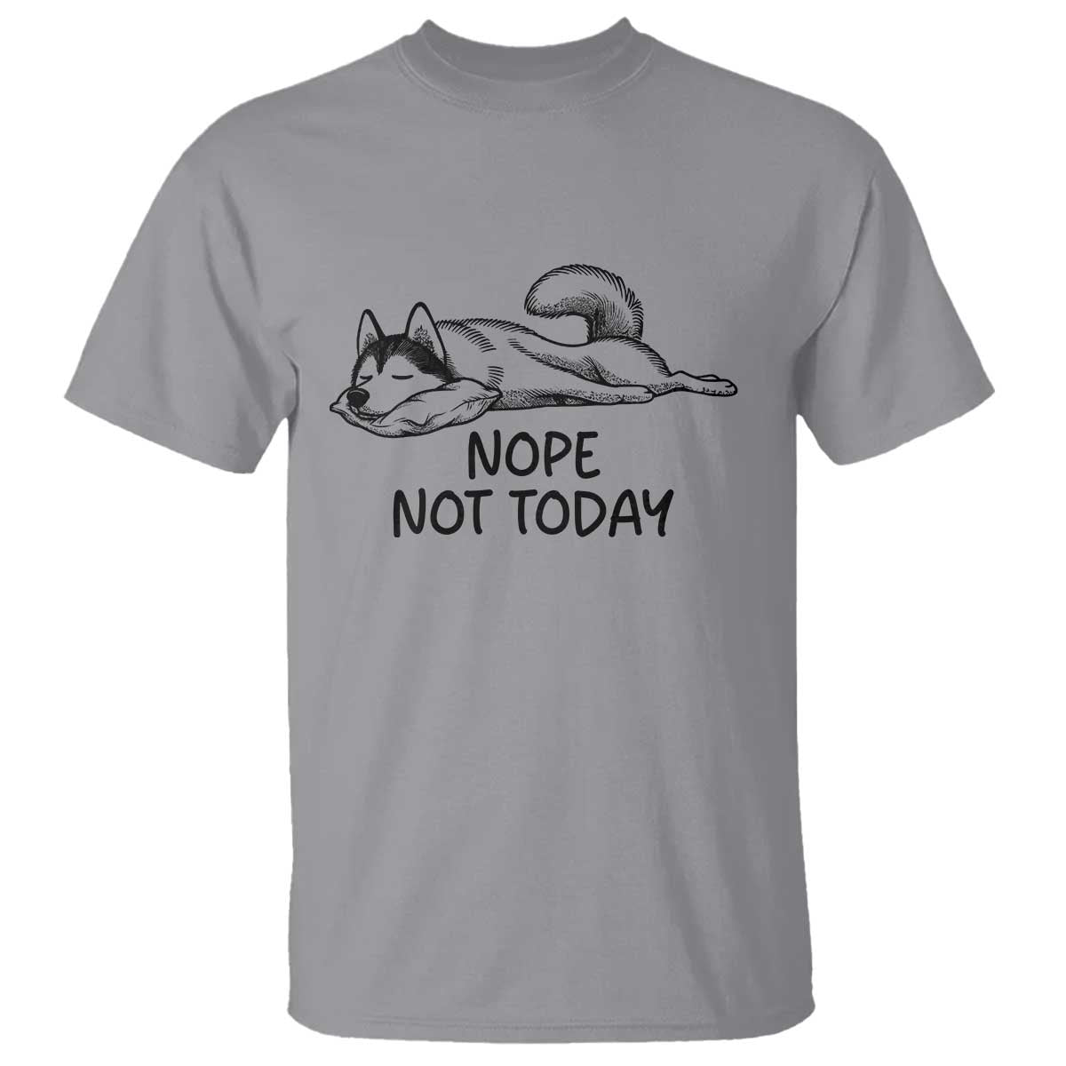 Nope Not Today T Shirt Funny Siberian Husky Lazy Mood TS12 Sport Gray Print Your Wear