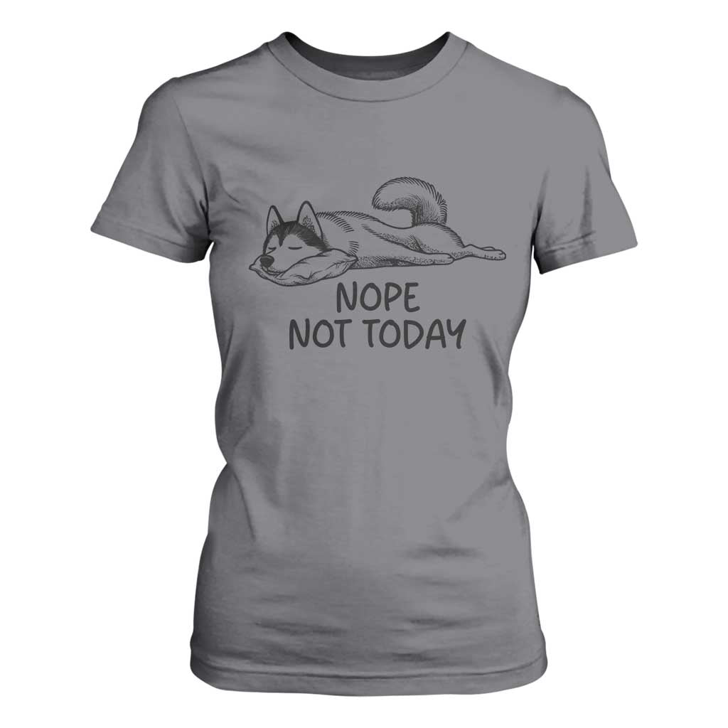 Nope Not Today T Shirt For Women Funny Siberian Husky Lazy Mood TS12 Charcoal Print Your Wear