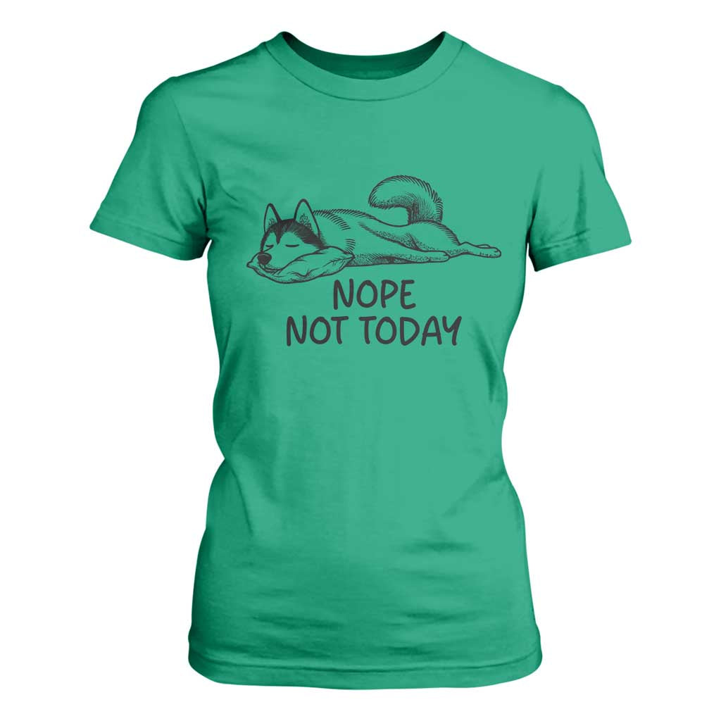 Nope Not Today T Shirt For Women Funny Siberian Husky Lazy Mood TS12 Irish Green Print Your Wear