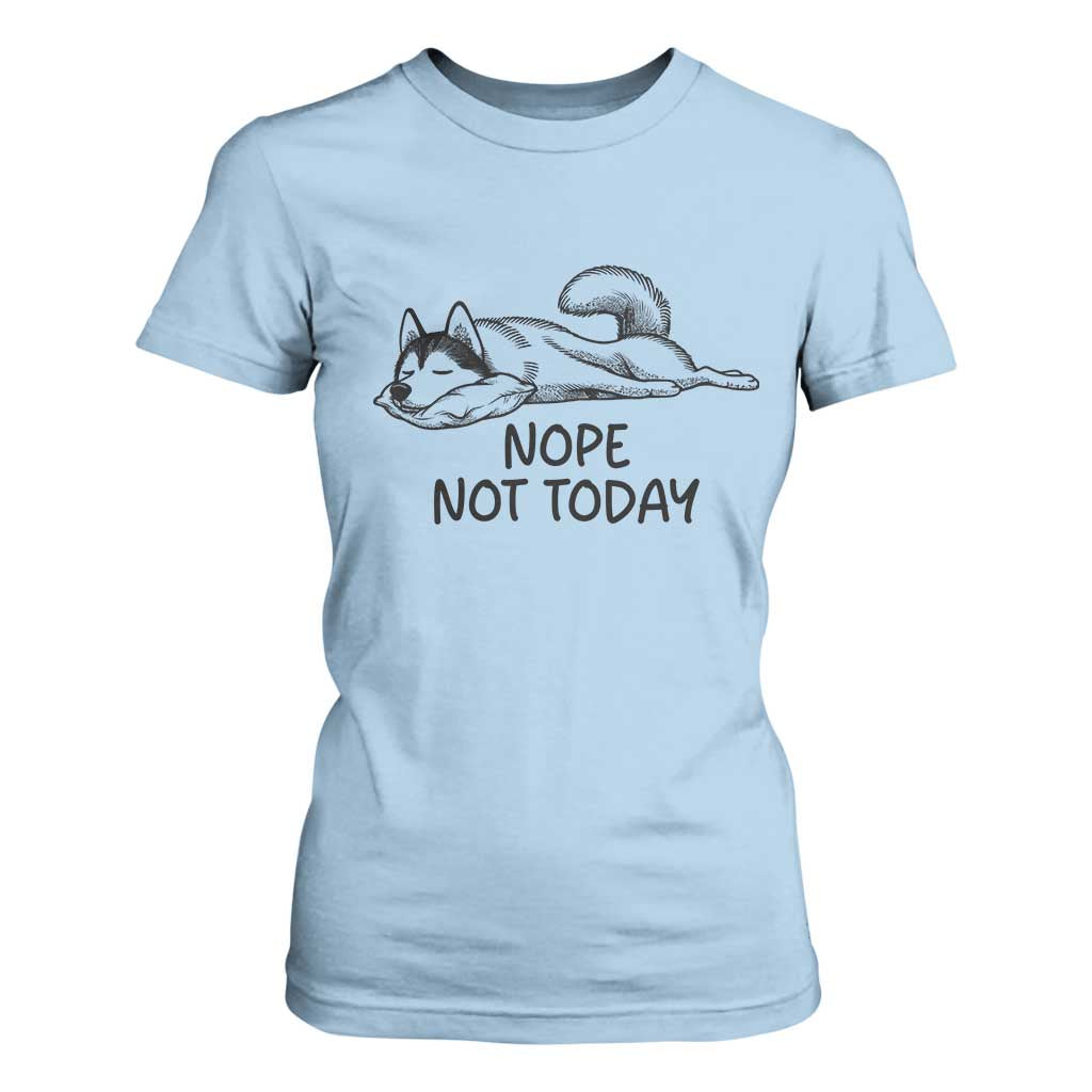 Nope Not Today T Shirt For Women Funny Siberian Husky Lazy Mood TS12 Light Blue Print Your Wear