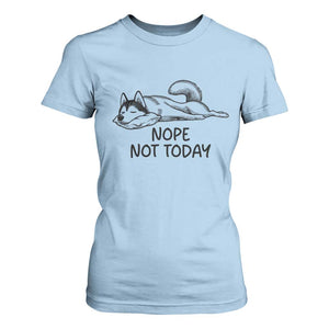 Nope Not Today T Shirt For Women Funny Siberian Husky Lazy Mood TS12 Light Blue Print Your Wear