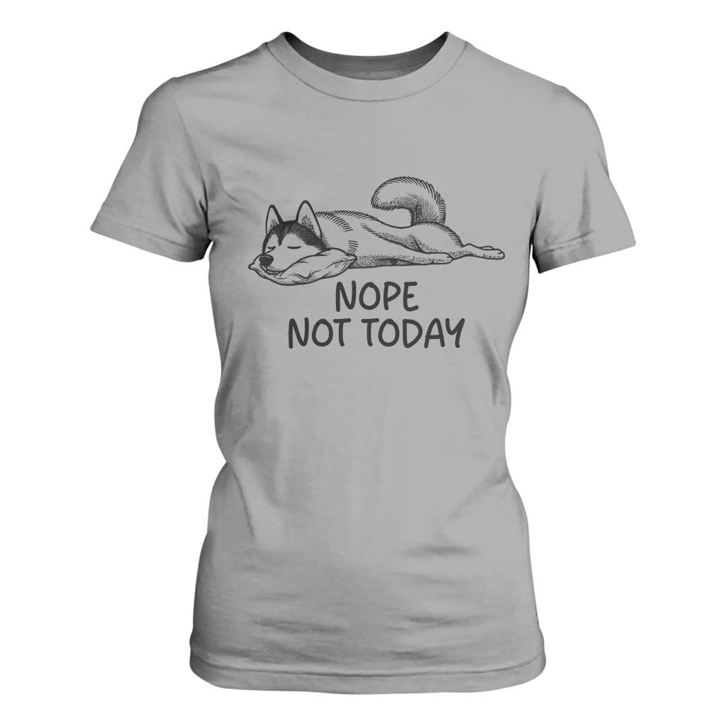 Nope Not Today T Shirt For Women Funny Siberian Husky Lazy Mood TS12 Sport Gray Print Your Wear