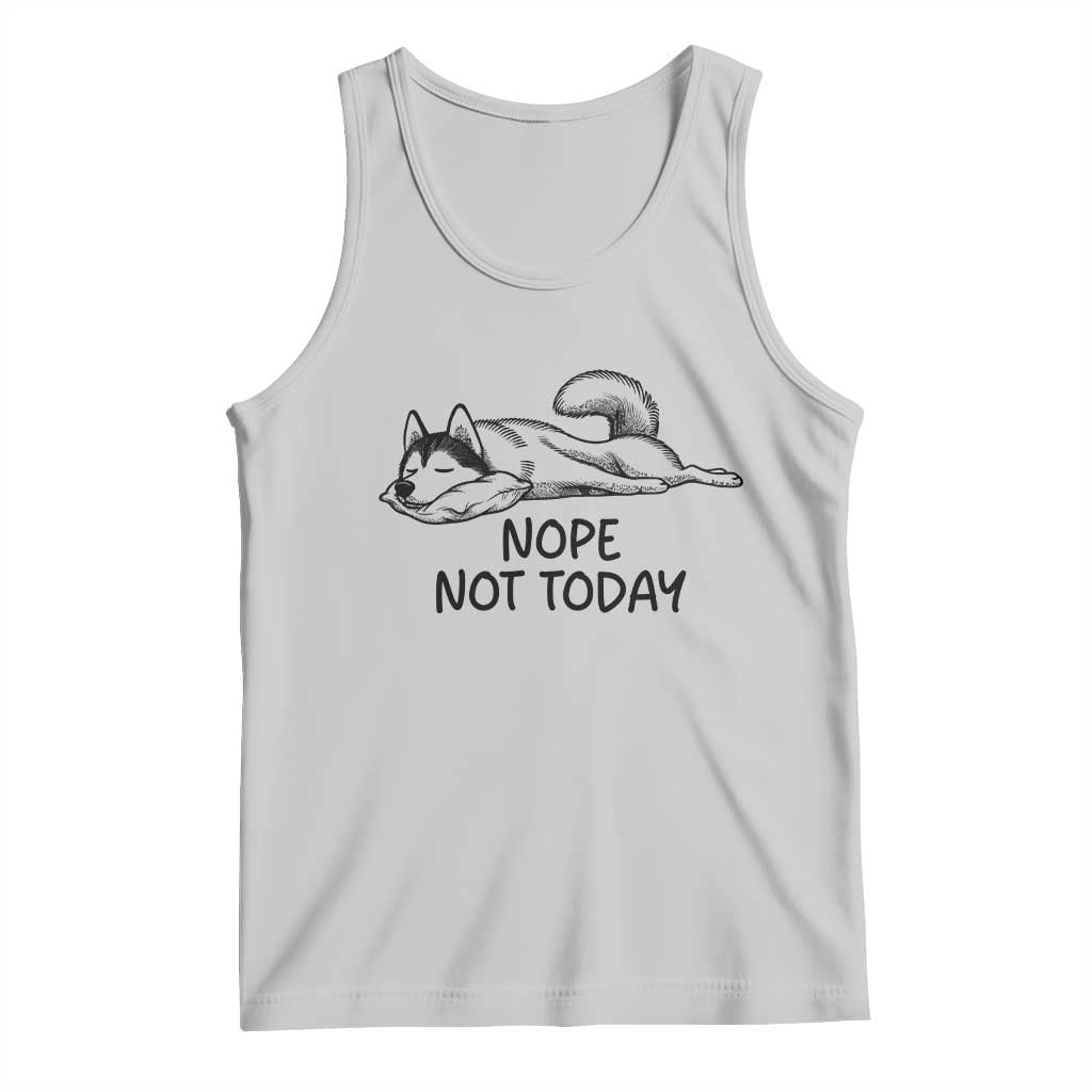 Nope Not Today Tank Top Funny Siberian Husky Lazy Mood TS12 Ash Print Your Wear