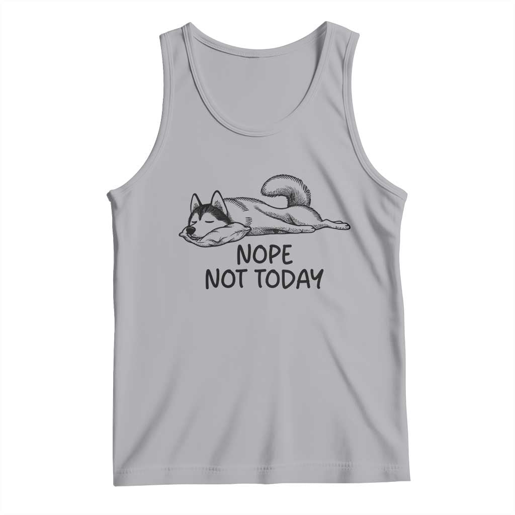 Nope Not Today Tank Top Funny Siberian Husky Lazy Mood TS12 Athletic Heather Print Your Wear