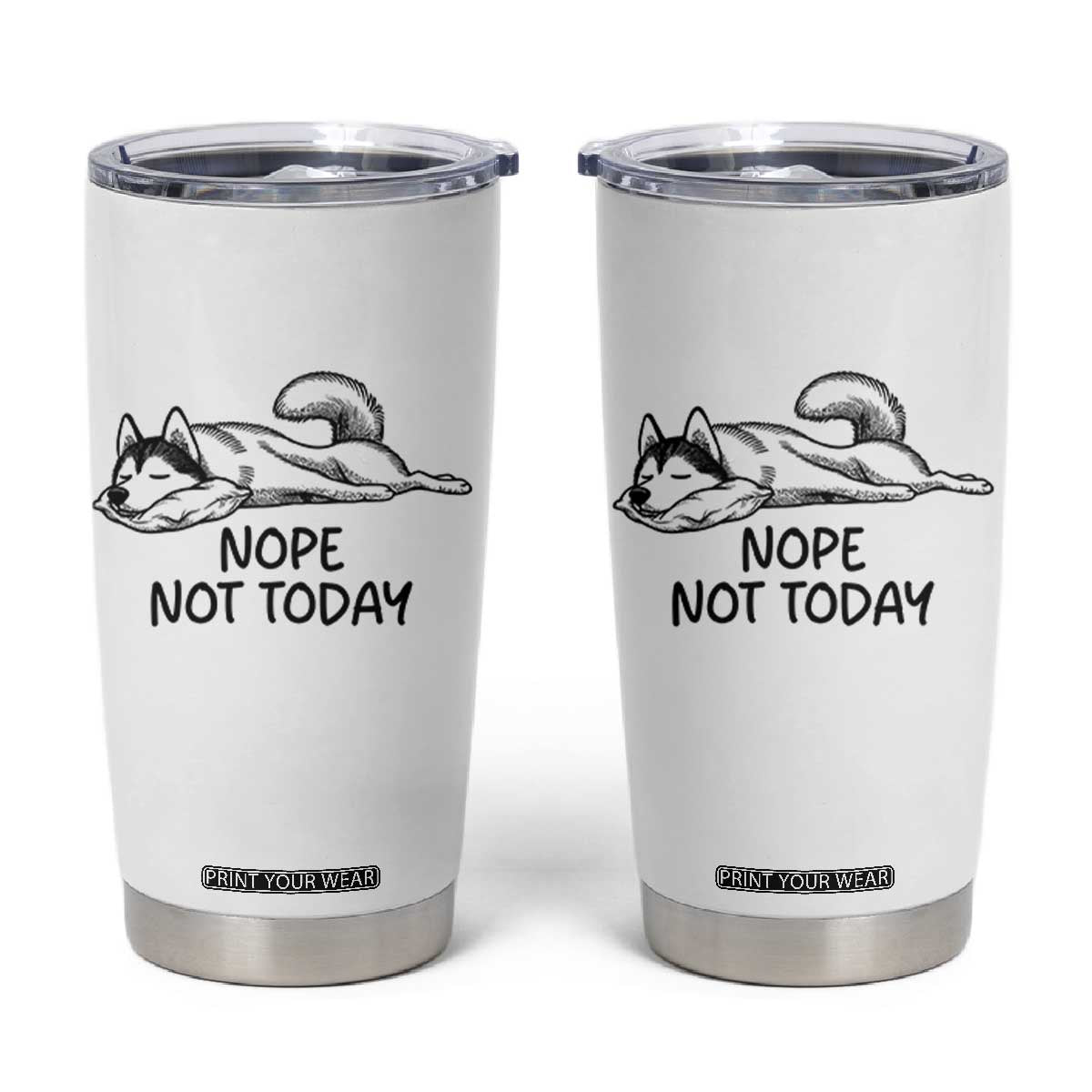 Nope Not Today Tumbler Cup Funny Siberian Husky Lazy Mood TS12 White Print Your Wear