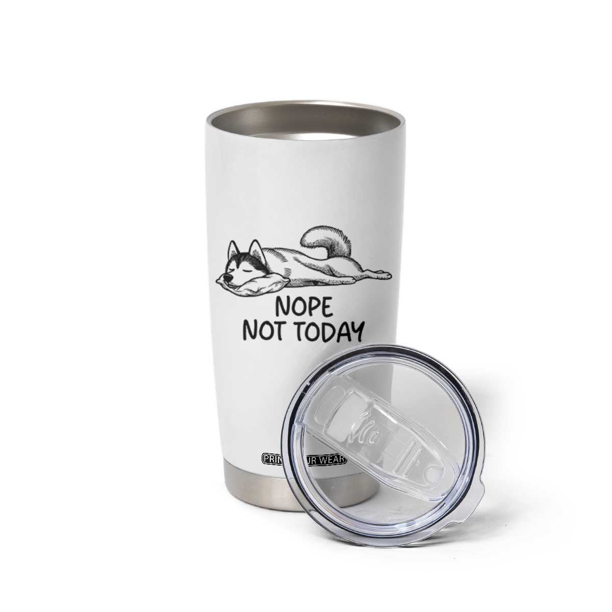Nope Not Today Tumbler Cup Funny Siberian Husky Lazy Mood TS12 Print Your Wear