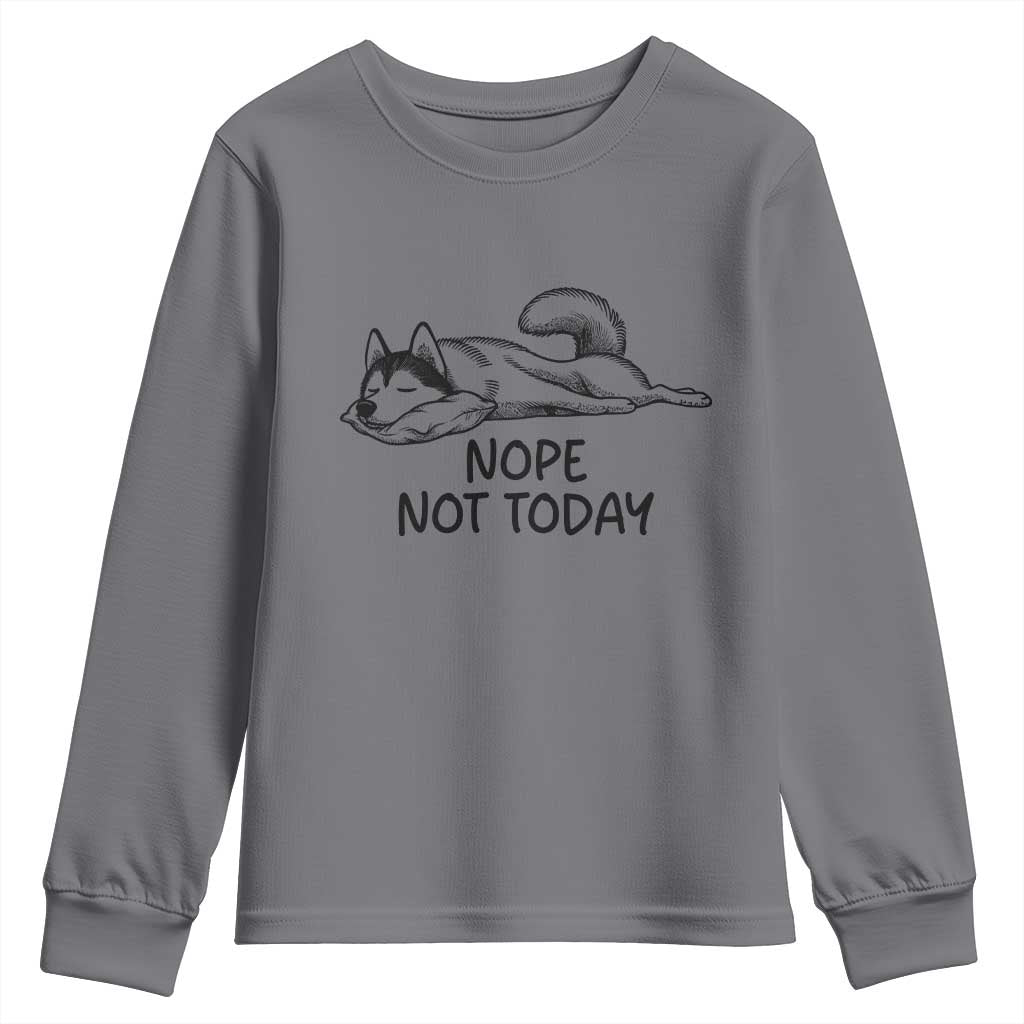 Nope Not Today Youth Sweatshirt Funny Siberian Husky Lazy Mood TS12 Charcoal Print Your Wear