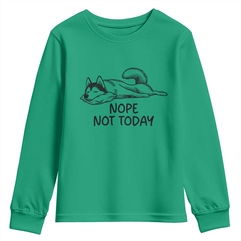 Nope Not Today Youth Sweatshirt Funny Siberian Husky Lazy Mood TS12 Irish Green Print Your Wear